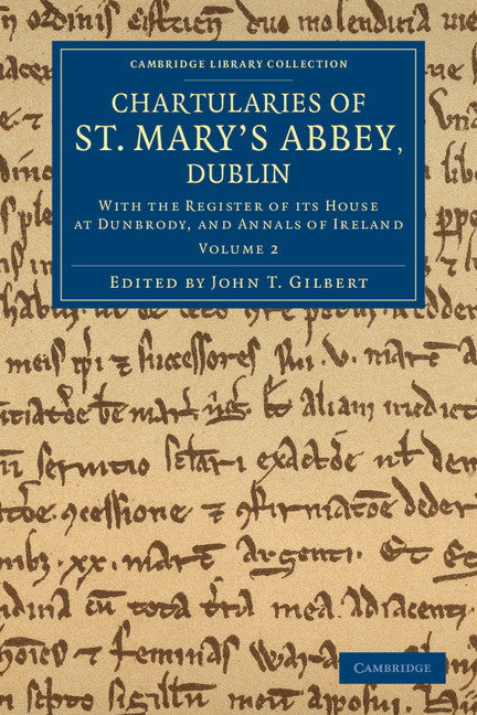 Chartularies of St Mary's Abbey, Dublin; With the Register of its House at Dunbrody, and Annals of Ireland (Paperback / softback) 9781108052245