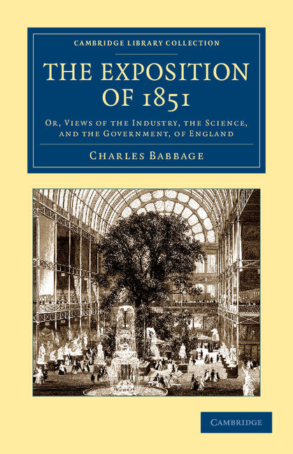 The Exposition of 1851; Or, Views of the Industry, the Science, and the Government, of England (Paperback / softback) 9781108052535