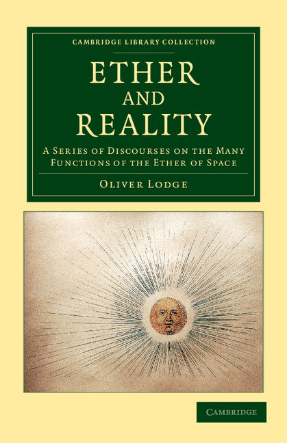 Ether and Reality; A Series of Discourses on the Many Functions of the Ether of Space (Paperback / softback) 9781108052665