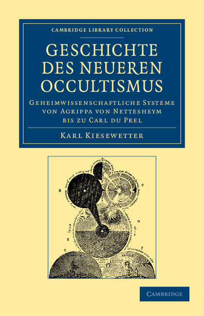 Geschichte des neueren Occultismus; Geheimwissenschaftliche Systeme von Agrippa von Nettesheym bis zu Carl du Prel (Paperback / softback) 9781108052726
