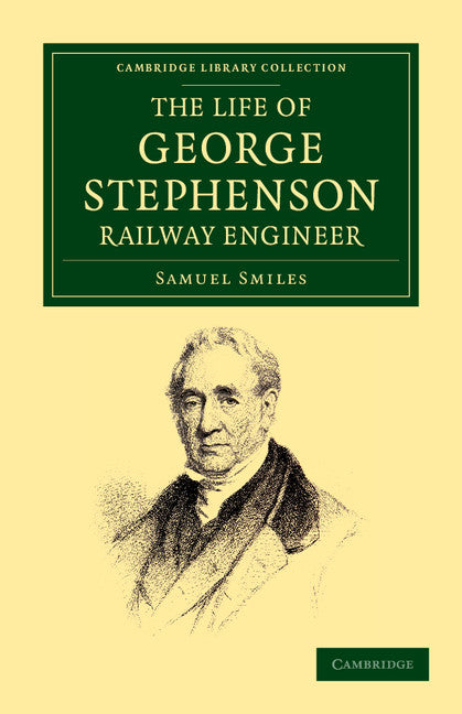 The Life of George Stephenson, Railway Engineer (Paperback / softback) 9781108052733