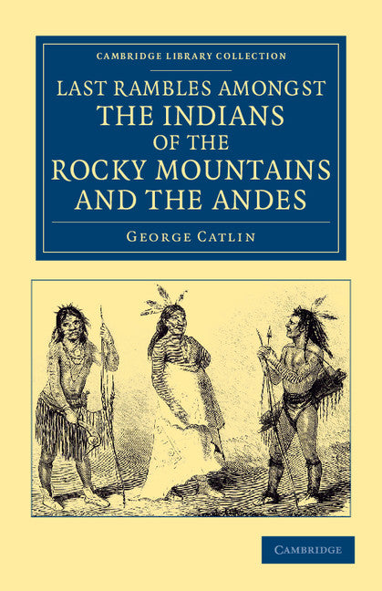 Last Rambles amongst the Indians of the Rocky Mountains and the Andes (Paperback / softback) 9781108052917