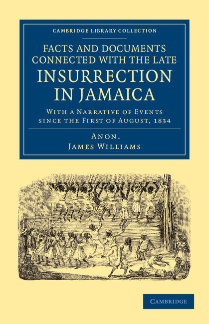 Facts and Documents Connected with the Late Insurrection in Jamaica; With a Narrative of Events since the First of August, 1834 (Paperback / softback) 9781108053143