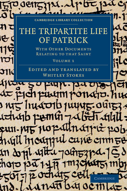 The Tripartite Life of Patrick; With Other Documents Relating to that Saint (Paperback / softback) 9781108053211