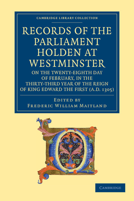 Records of the Parliament Holden at Westminster on the Twenty-Eighth Day of February, in the Thirty-Third Year of the Reign of King Edward the First (AD 1305) (Paperback / softback) 9781108053297