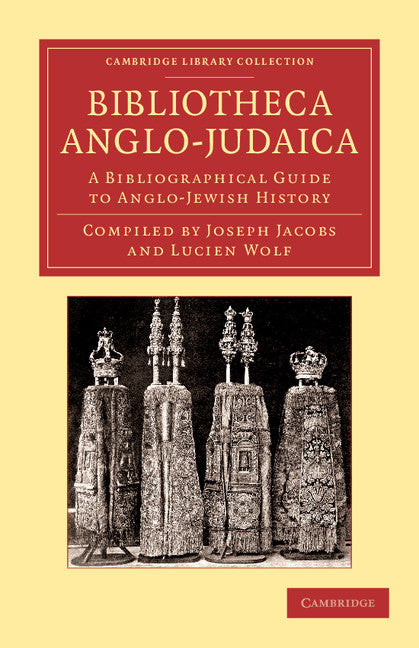 Bibliotheca Anglo-Judaica; A Bibliographical Guide to Anglo-Jewish History (Paperback / softback) 9781108053747