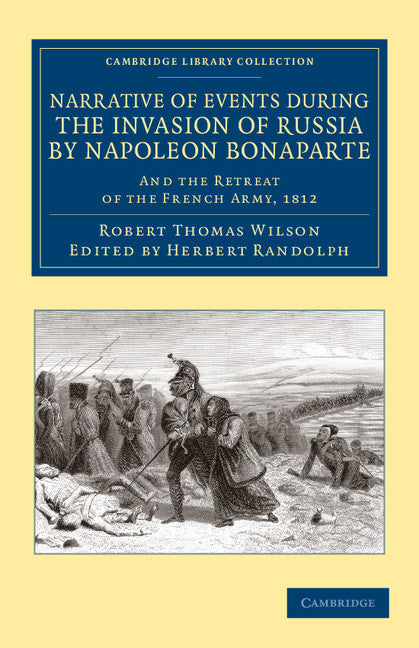 Narrative of Events during the Invasion of Russia by Napoleon Bonaparte; And the Retreat of the French Army, 1812 (Paperback / softback) 9781108054003