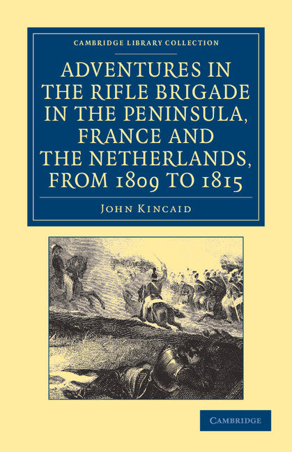 Adventures in the Rifle Brigade in the Peninsula, France and the Netherlands, from 1809 to 1815 (Paperback / softback) 9781108054010