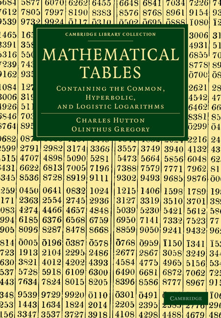 Mathematical Tables; Containing the Common, Hyperbolic, and Logistic Logarithms (Paperback / softback) 9781108054027