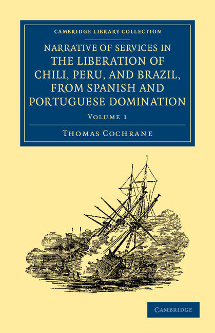 Narrative of Services in the Liberation of Chili, Peru, and Brazil, from Spanish and Portuguese Domination (Paperback / softback) 9781108054034