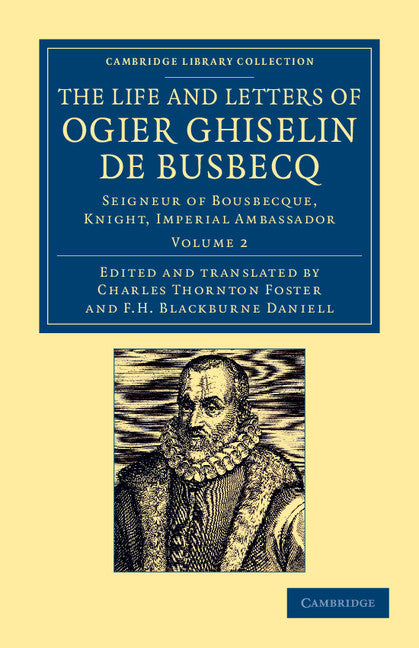 The Life and Letters of Ogier Ghiselin de Busbecq; Seigneur of Bousbecque, Knight, Imperial Ambassador (Paperback / softback) 9781108054560