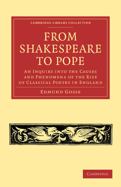 From Shakespeare to Pope; An Inquiry into the Causes and Phenomena of the Rise of Classical Poetry in England (Paperback / softback) 9781108054676