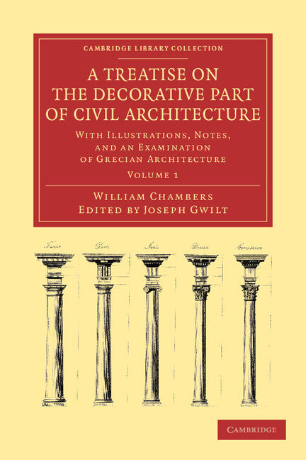 A Treatise on the Decorative Part of Civil Architecture; With Illustrations, Notes, and an Examination of Grecian Architecture (Paperback / softback) 9781108054690