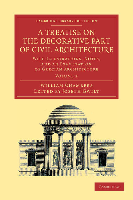 A Treatise on the Decorative Part of Civil Architecture: Volume 2; With Illustrations, Notes, and an Examination of Grecian Architecture (Paperback / softback) 9781108054706