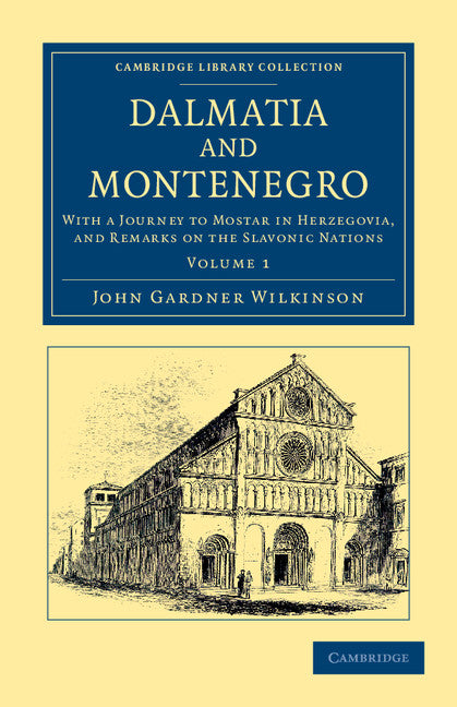Dalmatia and Montenegro; With a Journey to Mostar in Herzegovia, and Remarks on the Slavonic Nations (Paperback / softback) 9781108054720