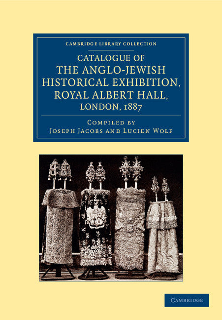 Catalogue of the Anglo-Jewish Historical Exhibition, Royal Albert Hall, London, 1887 (Paperback / softback) 9781108055048
