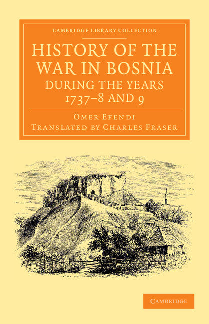 History of the War in Bosnia during the Years 1737–8 and 9 (Paperback / softback) 9781108055086
