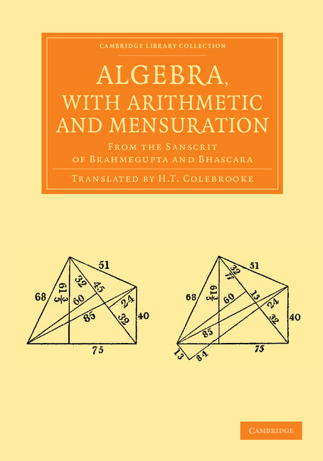 Algebra, with Arithmetic and Mensuration; From the Sanscrit of Brahmegupta and Bhascara (Paperback / softback) 9781108055109