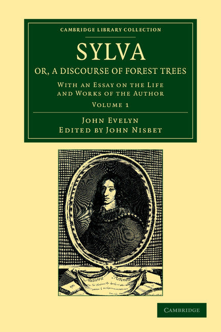 Sylva, Or, a Discourse of Forest Trees; With an Essay on the Life and Works of the Author (Paperback / softback) 9781108055260