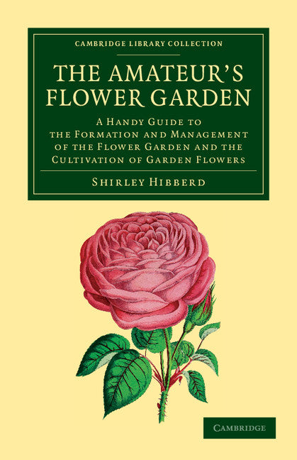 The Amateur's Flower Garden; A Handy Guide to the Formation and Management of the Flower Garden and the Cultivation of Garden Flowers (Paperback / softback) 9781108055345