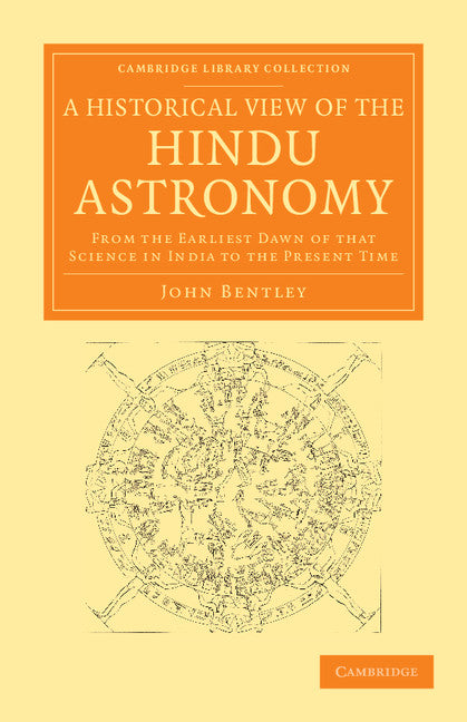 A Historical View of the Hindu Astronomy; From the Earliest Dawn of that Science in India to the Present Time (Paperback / softback) 9781108055420