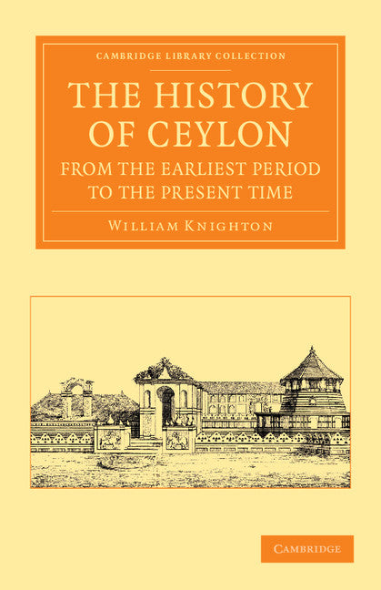 The History of Ceylon from the Earliest Period to the Present Time; With an Appendix, Containing an Account of its Present Condition (Paperback / softback) 9781108055505