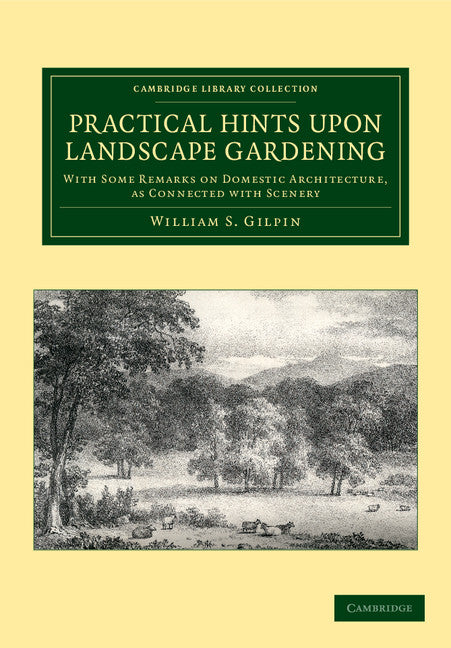 Practical Hints upon Landscape Gardening; With Some Remarks on Domestic Architecture, as Connected with Scenery (Paperback / softback) 9781108055642