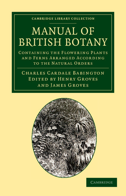 Manual of British Botany; Containing the Flowering Plants and Ferns Arranged According to the Natural Orders (Paperback / softback) 9781108055666