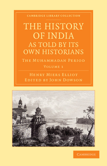 The History of India, as Told by its Own Historians; The Muhammadan Period (Paperback / softback) 9781108055833