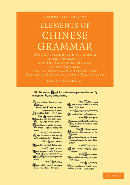 Elements of Chinese Grammar; With a Preliminary Dissertation on the Characters, and the Colloquial Medium of the Chinese, and an Appendix Containing the Tahyoh of Confucius with a Translation (Paperback / softback) 9781108055994