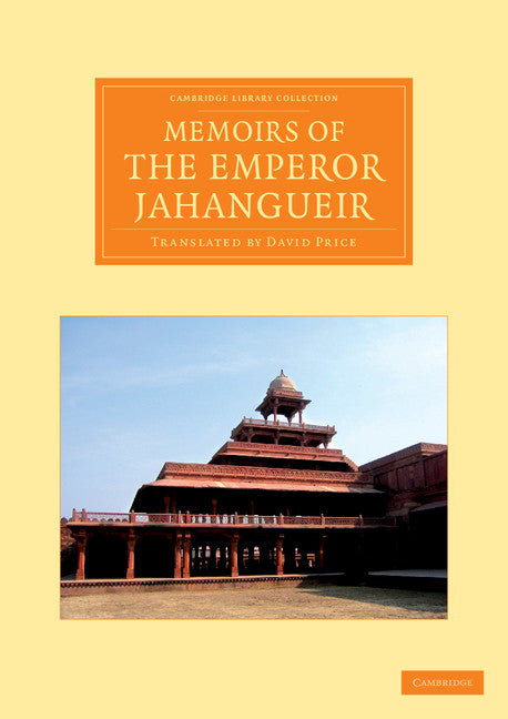 Memoirs of the Emperor Jahangueir; Written by Himself (Paperback / softback) 9781108056007