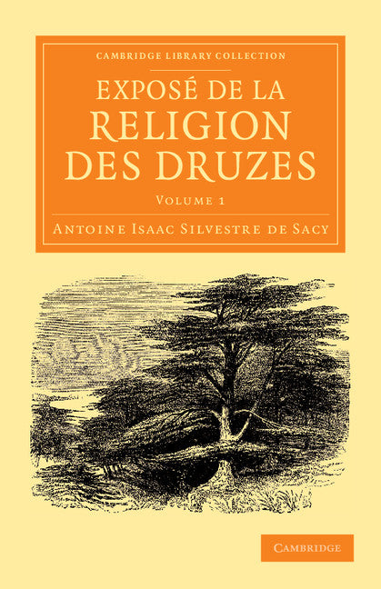 Exposé de la religion des Druzes; Tiré des livres religieux de cette secte, et précédé d'une introduction et de la vie du khalife Hakem-biamr-Allah (Paperback / softback) 9781108056182