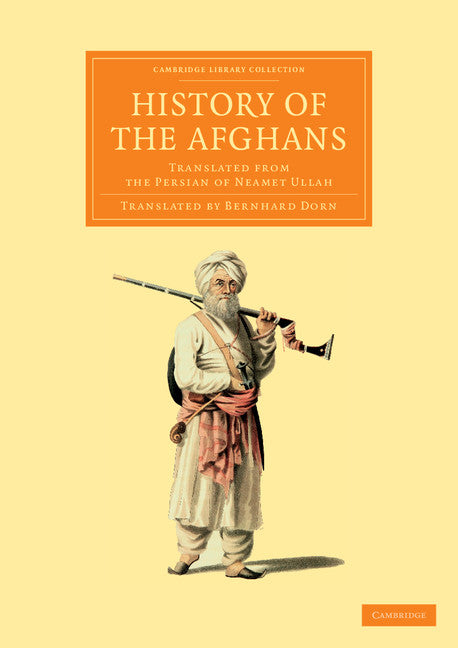 History of the Afghans; Translated from the Persian of Neamet Ullah (Paperback / softback) 9781108056250