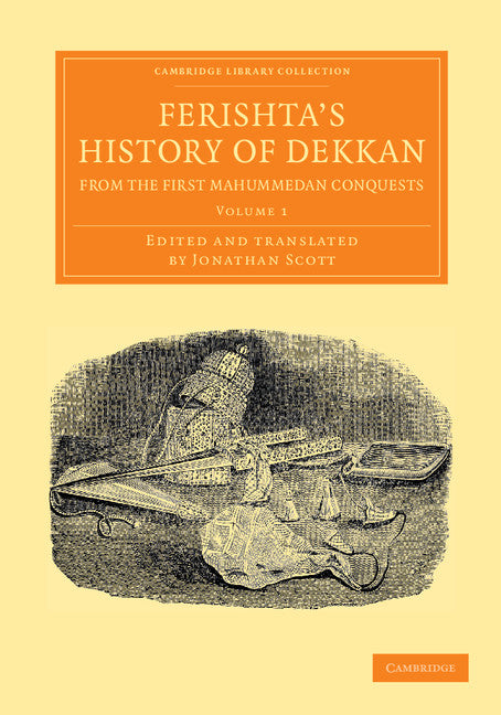 Ferishta's History of Dekkan, from the First Mahummedan Conquests (Paperback / softback) 9781108056380