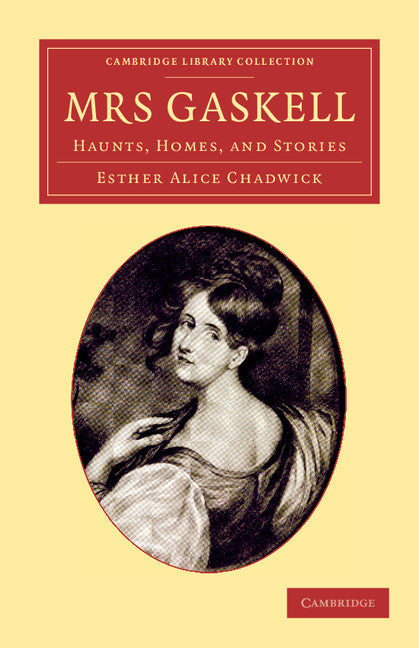 Mrs Gaskell; Haunts, Homes, and Stories (Paperback / softback) 9781108057202
