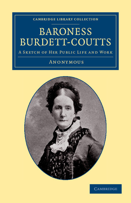 Baroness Burdett-Coutts; A Sketch of her Public Life and Work (Paperback / softback) 9781108057226