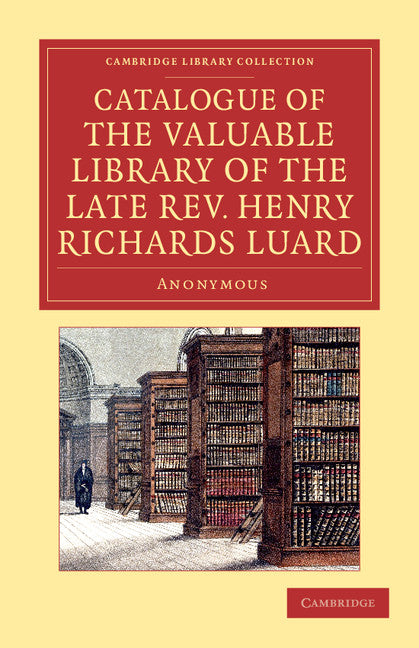 Catalogue of the Valuable Library of the Late Rev. Henry Richards Luard (Paperback / softback) 9781108057295