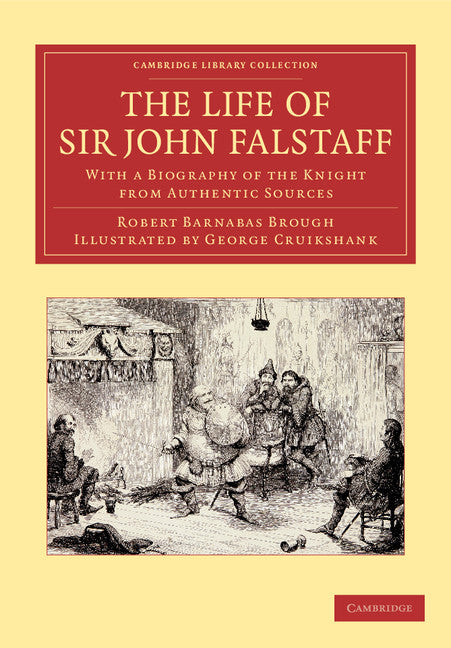 The Life of Sir John Falstaff; With a Biography of the Knight from Authentic Sources (Paperback / softback) 9781108057332