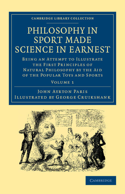 Philosophy in Sport Made Science in Earnest; Being an Attempt to Illustrate the First Principles of Natural Philosophy by the Aid of the Popular Toys and Sports (Paperback / softback) 9781108057394