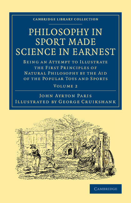 Philosophy in Sport Made Science in Earnest; Being an Attempt to Illustrate the First Principles of Natural Philosophy by the Aid of the Popular Toys and Sports (Paperback / softback) 9781108057400