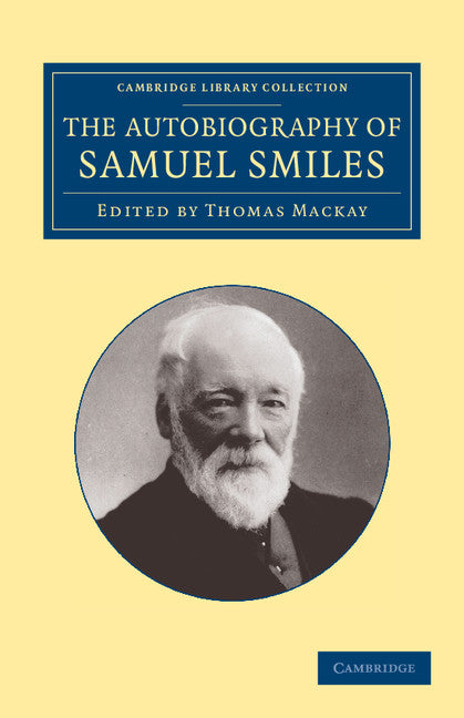 The Autobiography of Samuel Smiles, LL.D. (Paperback / softback) 9781108057493