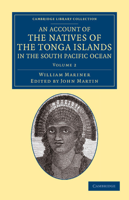 An Account of the Natives of the Tonga Islands, in the South Pacific Ocean; With an Original Grammar and Vocabulary of their Language (Paperback / softback) 9781108057554