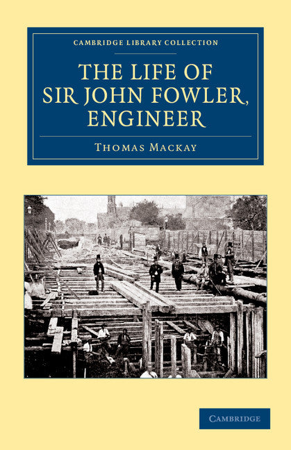 The Life of Sir John Fowler, Engineer (Paperback / softback) 9781108057677