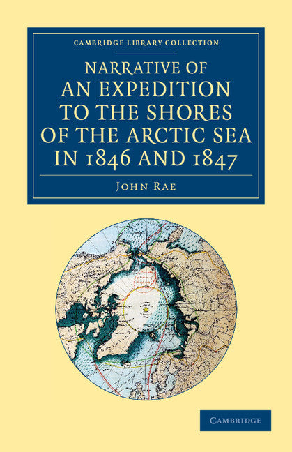 Narrative of an Expedition to the Shores of the Arctic Sea in 1846 and 1847 (Paperback / softback) 9781108057813