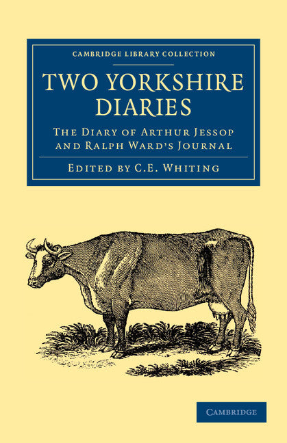 Two Yorkshire Diaries; The Diary of Arthur Jessop and Ralph Ward's Journal (Paperback / softback) 9781108058391