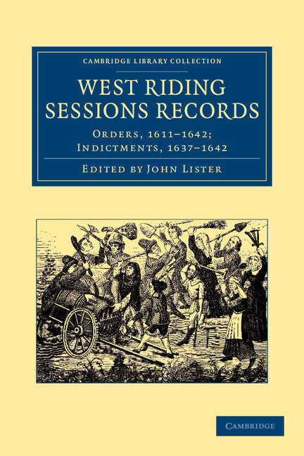 West Riding Sessions Records; Orders, 1611–1642; Indictments, 1637–1642 (Paperback / softback) 9781108058513