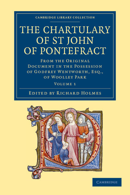 The Chartulary of St John of Pontefract; From the Original Document in the Possession of Godfrey Wentworth, Esq., of Woolley Park (Paperback / softback) 9781108058674