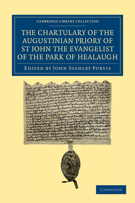 The Chartulary of the Augustinian Priory of St John the Evangelist of the Park of Healaugh (Paperback / softback) 9781108058834