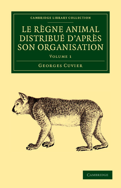 Le règne animal distribué d'après son organisation; Pour servir de base à l'histoire naturelle des animaux et d'introduction à l'anatomie comparée (Paperback / softback) 9781108058889