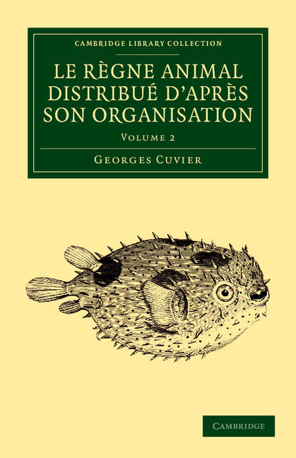 Le règne animal distribué d'après son organisation; Pour servir de base à l'histoire naturelle des animaux et d'introduction à l'anatomie comparée (Paperback / softback) 9781108058896